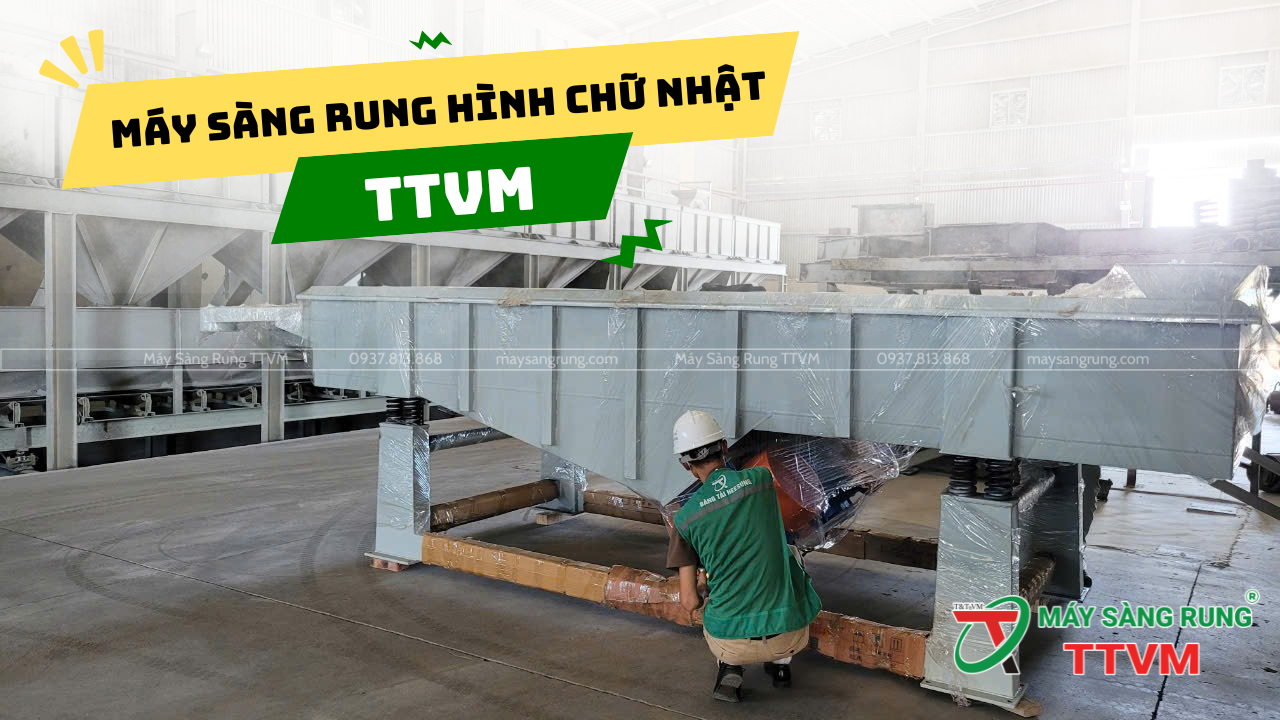 Máy Sàng Rung Hình Chữ Nhật TTVM – Năng suất sàng cao – Phân tách chính xác